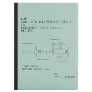 John Hinnant The Complete Illustrated Guide To Precision Rifle Barrel Fitting